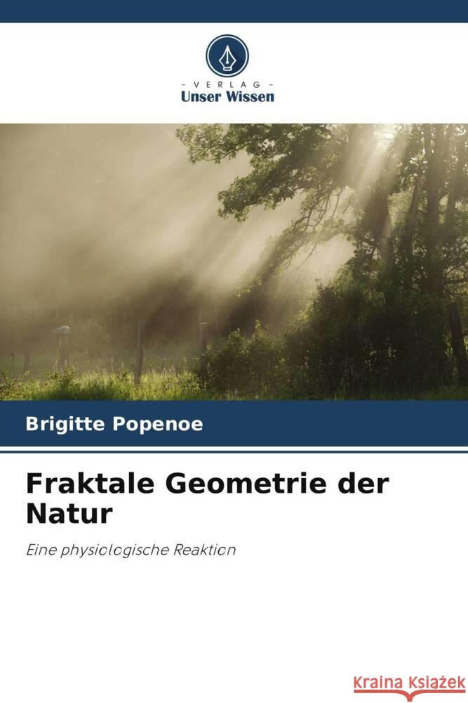 Fraktale Geometrie der Natur Popenoe, Brigitte 9786202975179