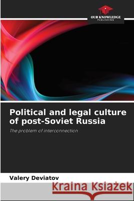 Political and legal culture of post-Soviet Russia Valery Deviatov 9786202975346