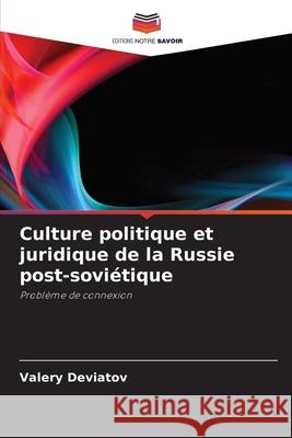 Culture politique et juridique de la Russie post-sovi?tique Valery Deviatov 9786202975377