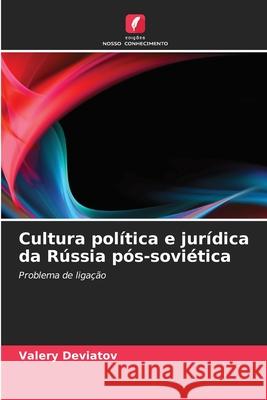 Cultura pol?tica e jur?dica da R?ssia p?s-sovi?tica Valery Deviatov 9786202975391