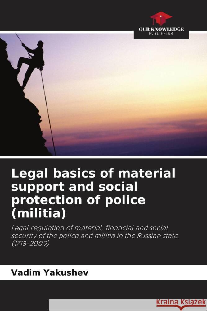 Legal basics of material support and social protection of police (militia) Yakushev, Vadim 9786202975858 Our Knowledge Publishing