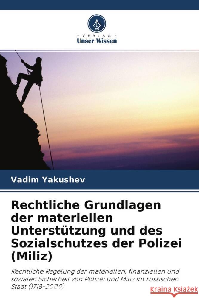 Rechtliche Grundlagen der materiellen Unterstützung und des Sozialschutzes der Polizei (Miliz) Yakushev, Vadim 9786202975865 Verlag Unser Wissen