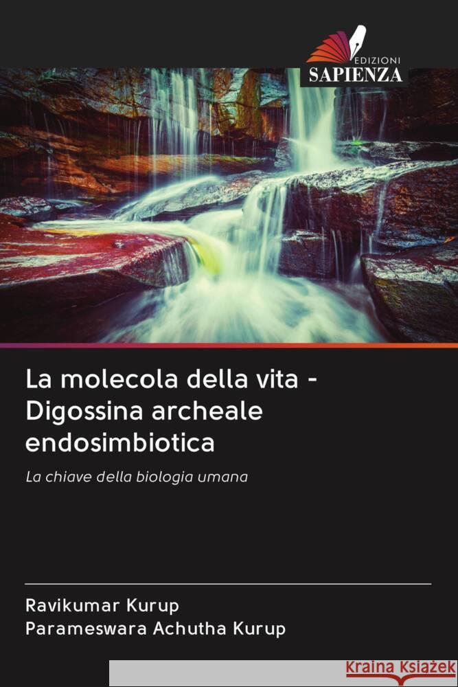 La molecola della vita - Digossina archeale endosimbiotica Kurup, Ravikumar, Achutha Kurup, Parameswara 9786202975964 Edizioni Sapienza