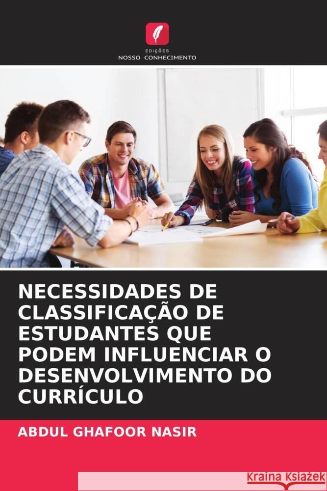 NECESSIDADES DE CLASSIFICAÇÃO DE ESTUDANTES QUE PODEM INFLUENCIAR O DESENVOLVIMENTO DO CURRÍCULO Nasir, Abdul Ghafoor 9786202976459