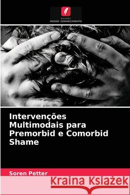 Intervenções Multimodais para Premorbid e Comorbid Shame Soren Petter 9786202976688 Edicoes Nosso Conhecimento
