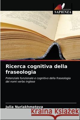 Ricerca cognitiva della fraseologia Julia Nuriakhmetova 9786202976886 Edizioni Sapienza