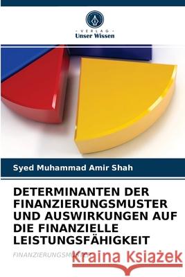 Determinanten Der Finanzierungsmuster Und Auswirkungen Auf Die Finanzielle Leistungsfähigkeit Syed Muhammad Amir Shah 9786202977371