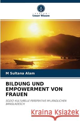 Bildung Und Empowerment Von Frauen M Sultana Alam 9786202978132 Verlag Unser Wissen