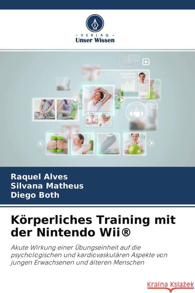 Körperliches Training mit der Nintendo Wii® Alves, Raquel, Matheus, Silvana, Both, Diego 9786202980265 Verlag Unser Wissen