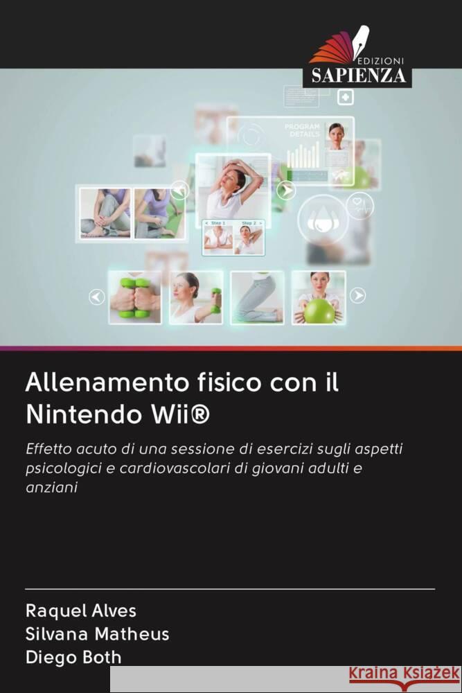 Allenamento fisico con il Nintendo Wii® Alves, Raquel, Matheus, Silvana, Both, Diego 9786202980302 Edizioni Sapienza