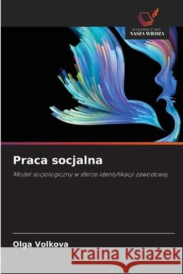 Praca socjalna Olga Volkova 9786202980661 Wydawnictwo Nasza Wiedza