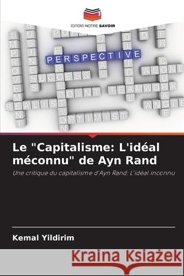 Le Capitalisme: L'idéal méconnu de Ayn Rand Kemal Yildirim 9786202980890 Editions Notre Savoir