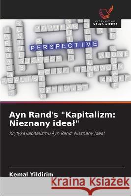 Ayn Rand's Kapitalizm: Nieznany ideal Kemal Yildirim 9786202980920 Wydawnictwo Nasza Wiedza