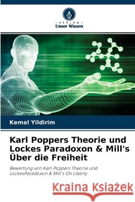 Karl Poppers Theorie und Lockes Paradoxon & Mill's Über die Freiheit Kemal Yildirim 9786202981002 Verlag Unser Wissen