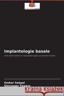 Implantologie basale Omkar Sakpal Shivsagar Tewary 9786202981729 Editions Notre Savoir