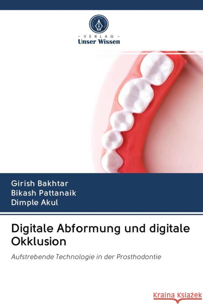 Digitale Abformung und digitale Okklusion Bakhtar, Girish, Pattanaik, Bikash, Akul, Dimple 9786202984263