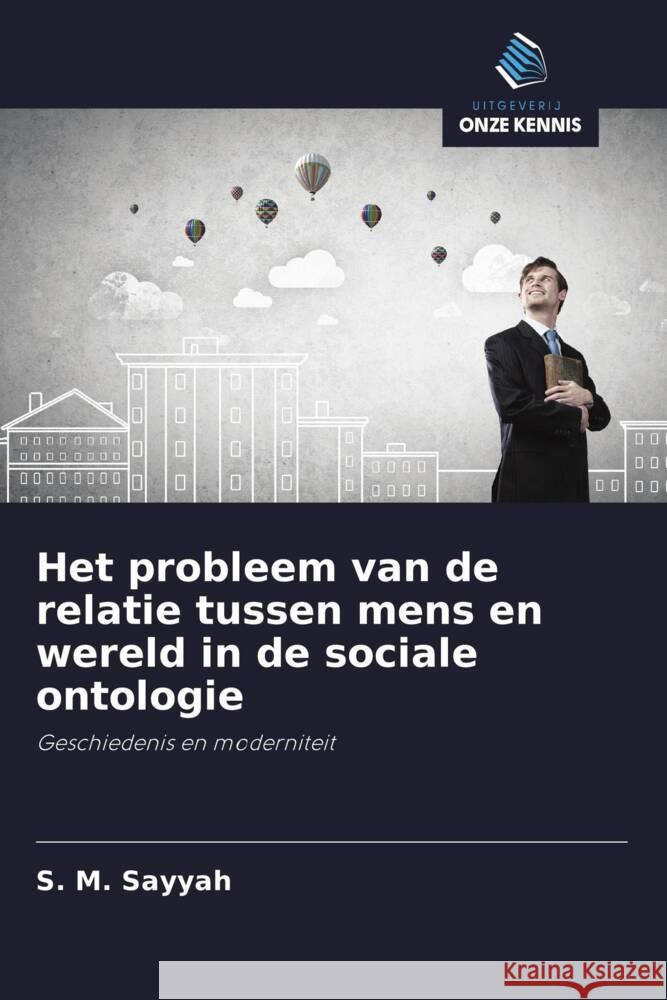 Het probleem van de relatie tussen mens en wereld in de sociale ontologie Sayyah, S. M. 9786202985000 Uitgeverij Onze Kennis