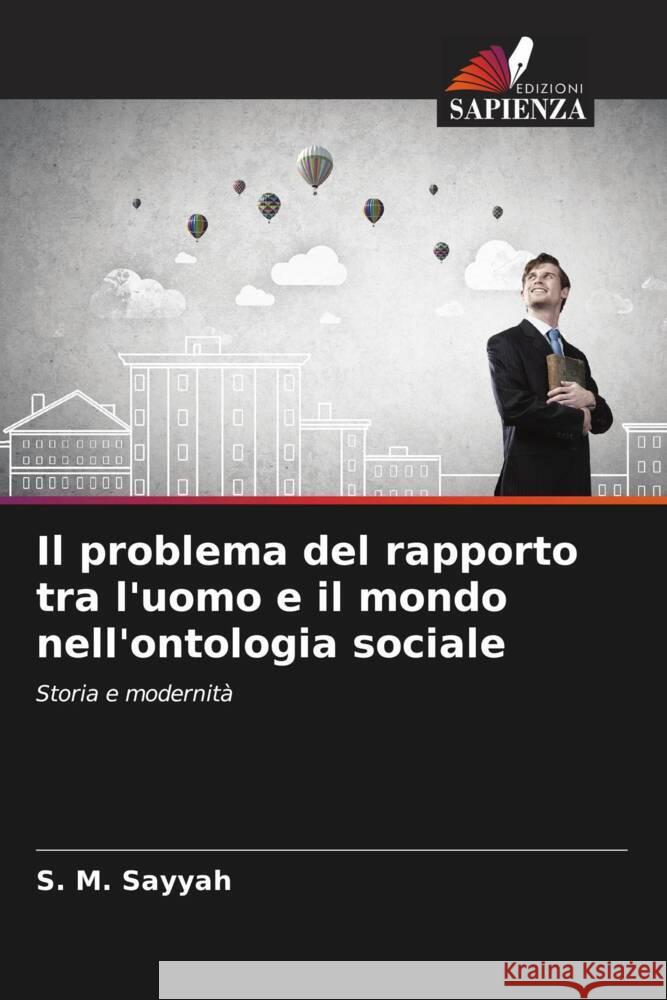 Il problema del rapporto tra l'uomo e il mondo nell'ontologia sociale Sayyah, S. M. 9786202985017 Edizioni Sapienza