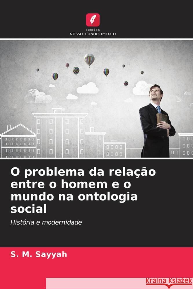 O problema da relação entre o homem e o mundo na ontologia social Sayyah, S. M. 9786202985024 Edições Nosso Conhecimento