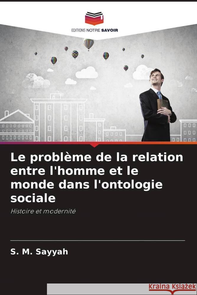 Le problème de la relation entre l'homme et le monde dans l'ontologie sociale Sayyah, S. M. 9786202985048