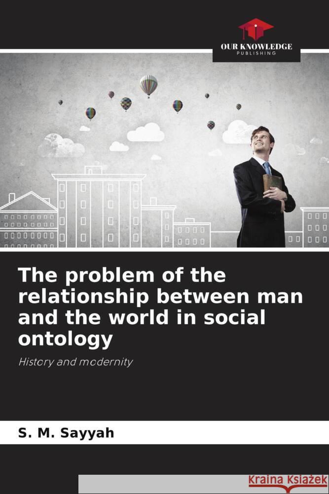 The problem of the relationship between man and the world in social ontology Sayyah, S. M. 9786202985062 Our Knowledge Publishing