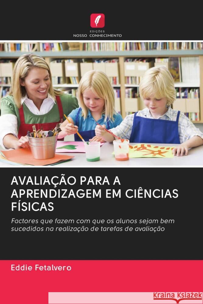 AVALIAÇÃO PARA A APRENDIZAGEM EM CIÊNCIAS FÍSICAS Fetalvero, Eddie 9786202985383