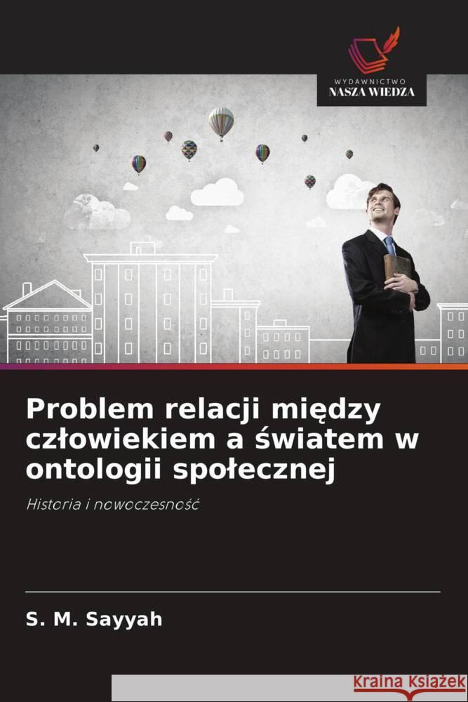 Problem relacji miedzy czlowiekiem a swiatem w ontologii spolecznej Sayyah, S. M. 9786202985505