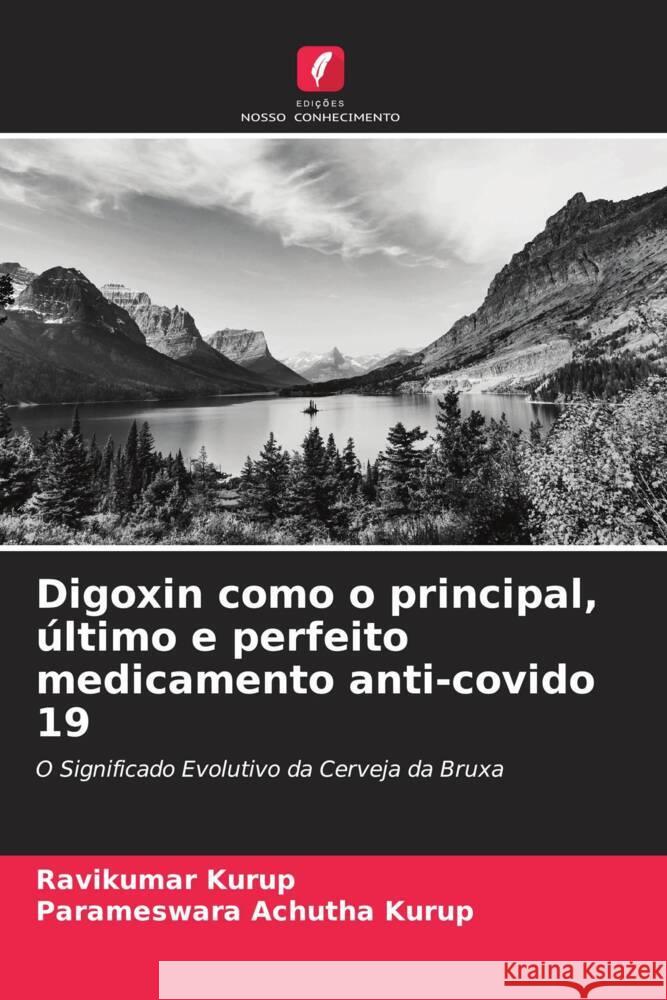 Digoxin como o principal, último e perfeito medicamento anti-covido 19 Kurup, Ravikumar, Achutha Kurup, Parameswara 9786202986441