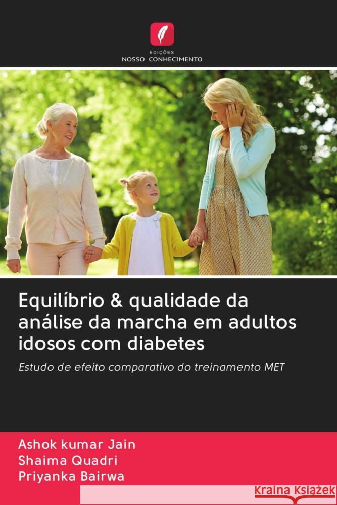 Equilíbrio & qualidade da análise da marcha em adultos idosos com diabetes jain, Ashok kumar, Quadri, Shaima, Bairwa, Priyanka 9786202986939