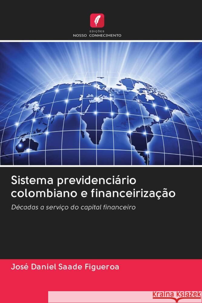 Sistema previdenciário colombiano e financeirização Saade Figueroa, José Daniel 9786202987295