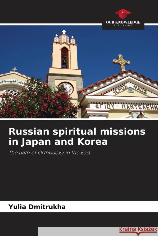 Russian spiritual missions in Japan and Korea Dmitrukha, Yulia 9786202988391 Our Knowledge Publishing