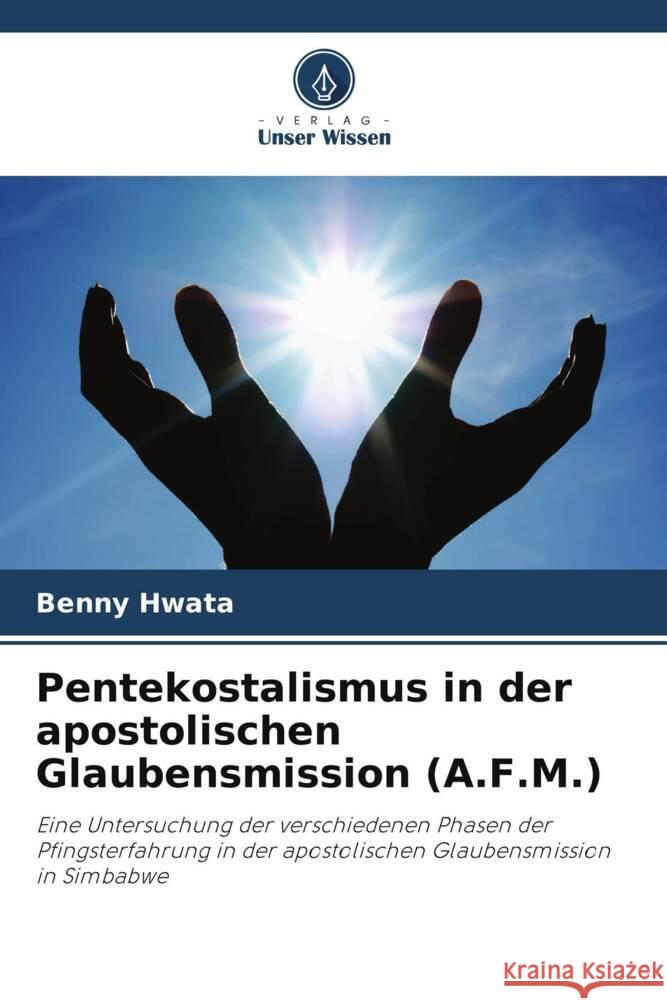 Pentekostalismus in der apostolischen Glaubensmission (A.F.M.) Hwata, Benny 9786202988803