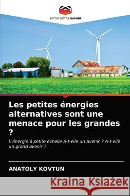 Les petites énergies alternatives sont une menace pour les grandes ? Anatoly Kovtun 9786202989404 Editions Notre Savoir