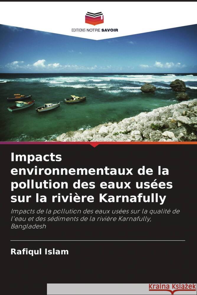 Impacts environnementaux de la pollution des eaux usées sur la rivière Karnafully Islam, Rafiqul, Hossain, M. Belal, Das, N G 9786202989473