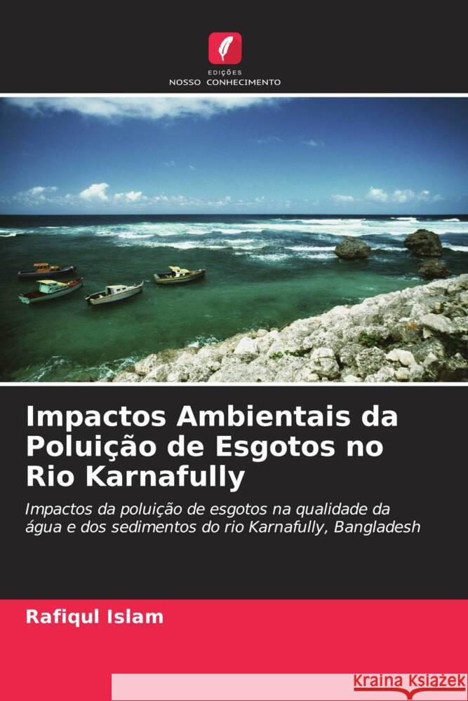 Impactos Ambientais da Poluição de Esgotos no Rio Karnafully Islam, Rafiqul, Hossain, M. Belal, Das, N G 9786202989480