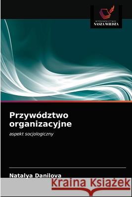 Przywództwo organizacyjne Natalya Danilova 9786202989817 Wydawnictwo Nasza Wiedza