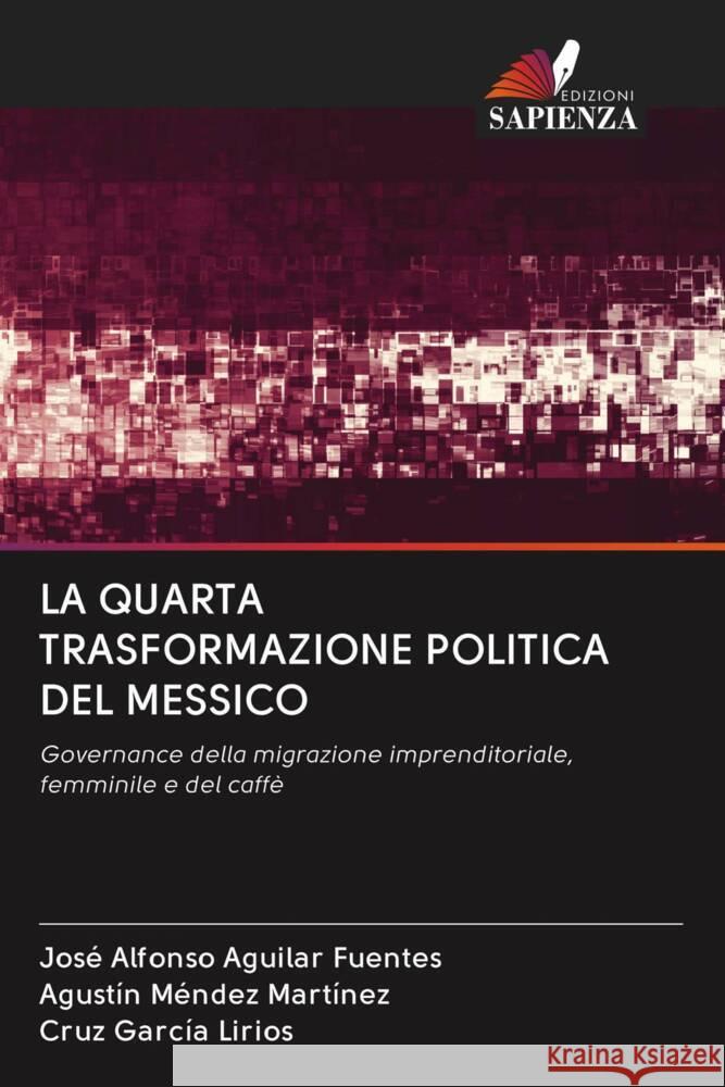 LA QUARTA TRASFORMAZIONE POLITICA DEL MESSICO Aguilar Fuentes, José Alfonso, Méndez Martínez, Agustín, García Lirios, Cruz 9786202990929 Edizioni Sapienza