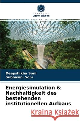 Energiesimulation & Nachhaltigkeit des bestehenden institutionellen Aufbaus Deepshikha Soni, Subhasini Soni 9786202991193