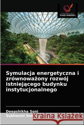 Symulacja energetyczna i zrównoważony rozwój istniejącego budynku instytucjonalnego Deepshikha Soni, Subhasini Soni 9786202991247