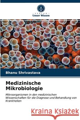 Medizinische Mikrobiologie Bhanu Shrivastava 9786202994095 Verlag Unser Wissen