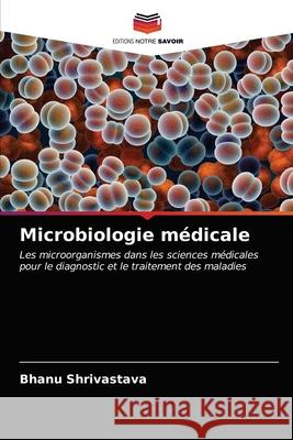 Microbiologie médicale Bhanu Shrivastava 9786202994101 Editions Notre Savoir