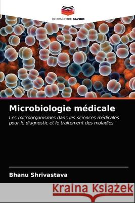 Microbiologie médicale Bhanu Shrivastava 9786202994101