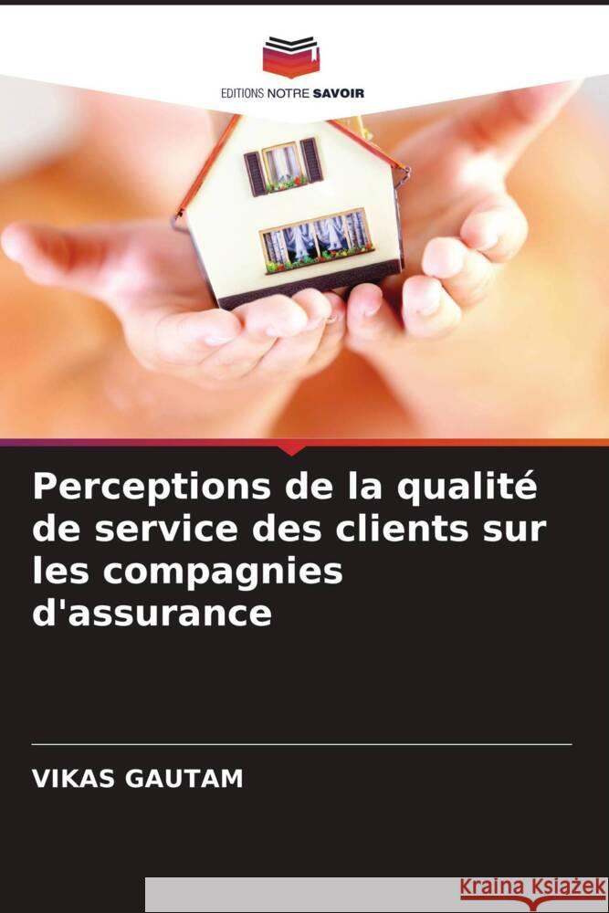 Perceptions de la qualité de service des clients sur les compagnies d'assurance Gautam, Vikas 9786202995498 Editions Notre Savoir