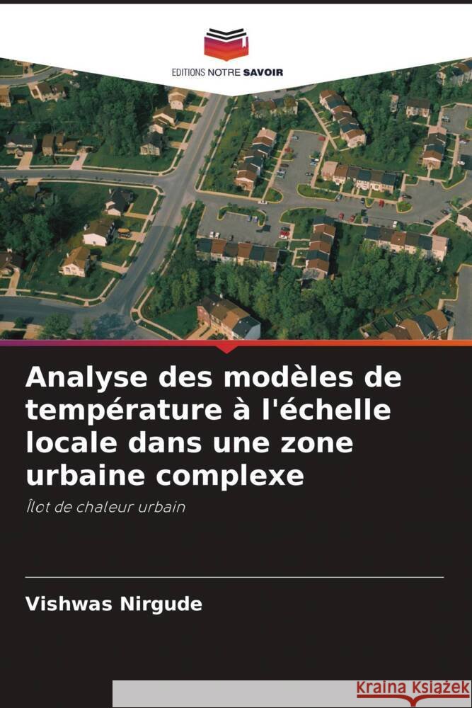 Analyse des modèles de température à l'échelle locale dans une zone urbaine complexe Nirgude, Vishwas 9786202995726 Editions Notre Savoir