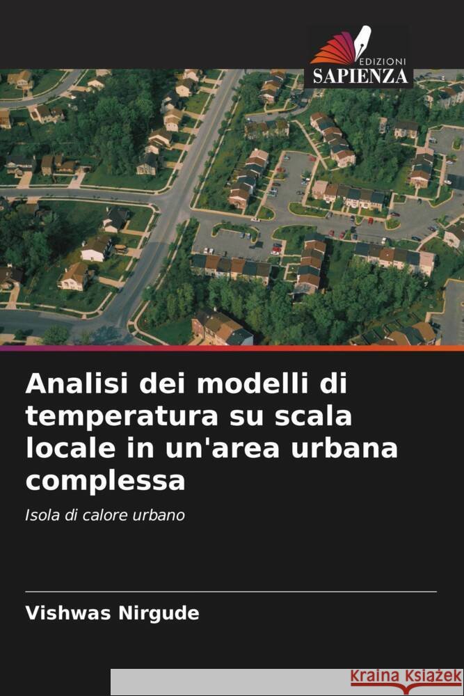 Analisi dei modelli di temperatura su scala locale in un'area urbana complessa Nirgude, Vishwas 9786202995757 Edizioni Sapienza