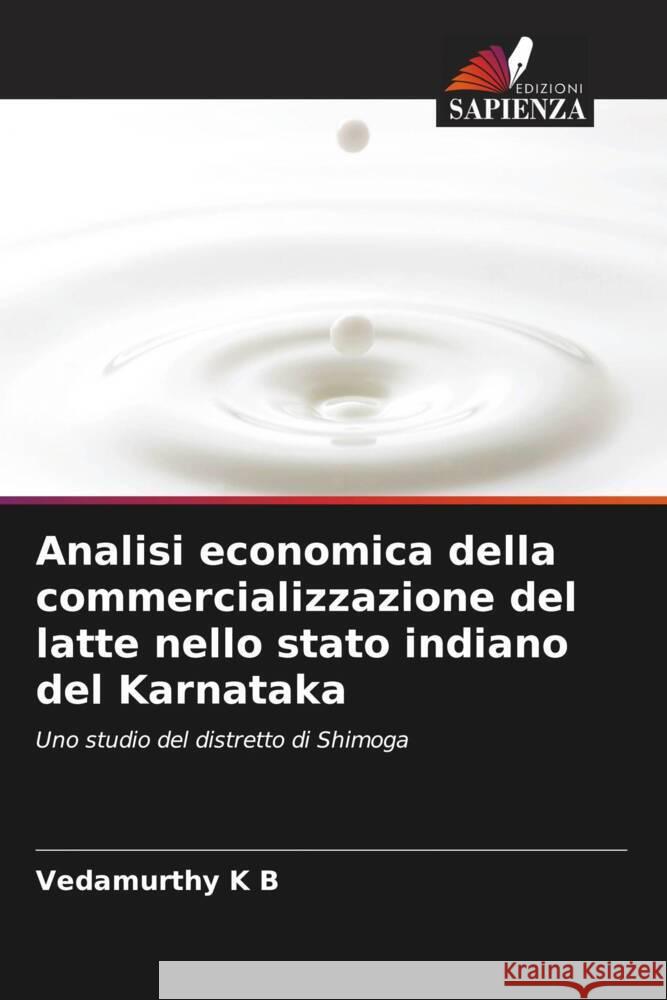 Analisi economica della commercializzazione del latte nello stato indiano del Karnataka K B, Vedamurthy 9786202995917 Edizioni Sapienza