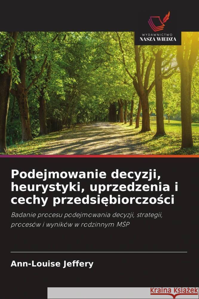 Podejmowanie decyzji, heurystyki, uprzedzenia i cechy przedsiebiorczosci Jeffery, Ann-Louise 9786202996532 Wydawnictwo Bezkresy Wiedzy