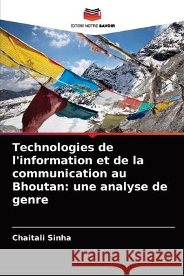 Technologies de l'information et de la communication au Bhoutan: une analyse de genre Chaitali Sinha 9786202996563