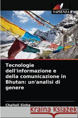 Tecnologie dell'informazione e della comunicazione in Bhutan: un'analisi di genere Chaitali Sinha 9786202996594