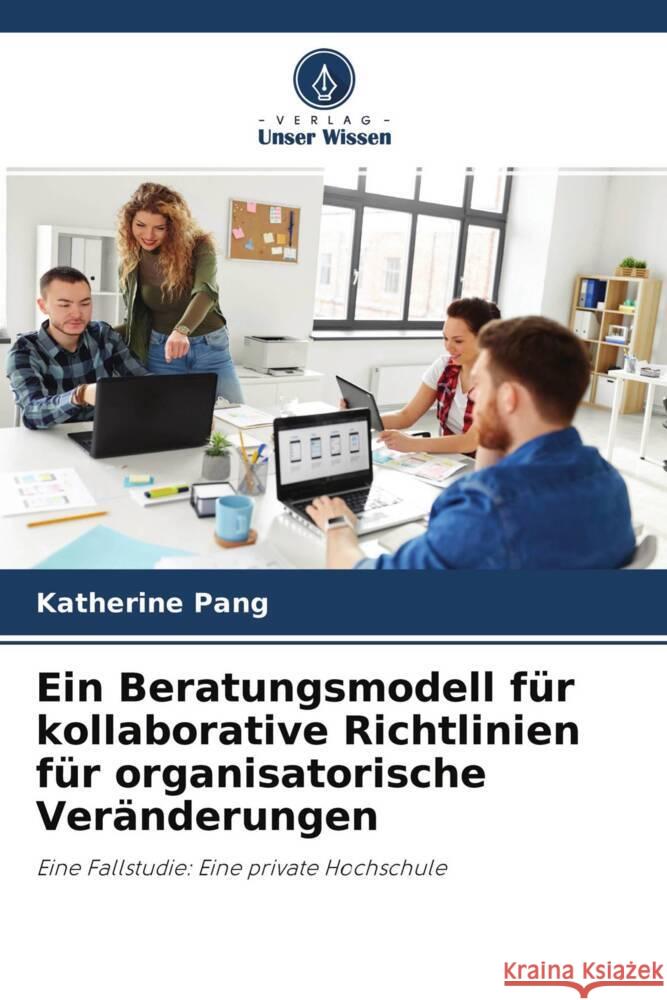 Ein Beratungsmodell für kollaborative Richtlinien für organisatorische Veränderungen Pang, Katherine 9786202996945